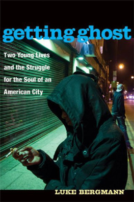 Luke Bergmann - Getting Ghost: Two Young Lives and the Struggle for the Soul of an American City