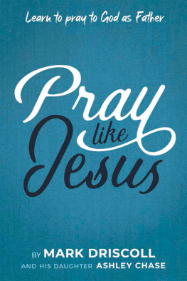 Mark Driscoll - Pray Like Jesus: Learn to Pray to God as Father