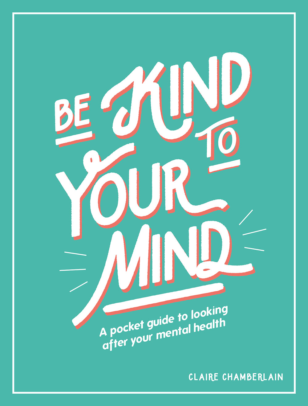 BE KIND TO YOUR MIND Copyright Summersdale Publishers Ltd 2020 All rights - photo 1