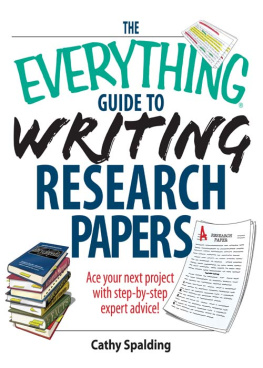 Cathy Spalding The Everything Guide To Writing Research Papers Book: Ace Your Next Project With Step-by-step Expert Advice!