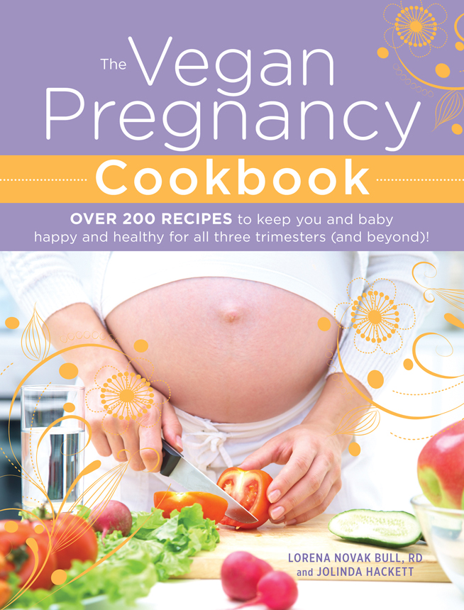 The Vegan Pregnancy Cookbook OVER 200 RECIPES to keep you and baby happy and - photo 1