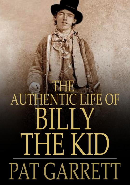 THE AUTHENTIC LIFE OF BILLY THE KID PAT GARRETT ASH UPSON The - photo 1