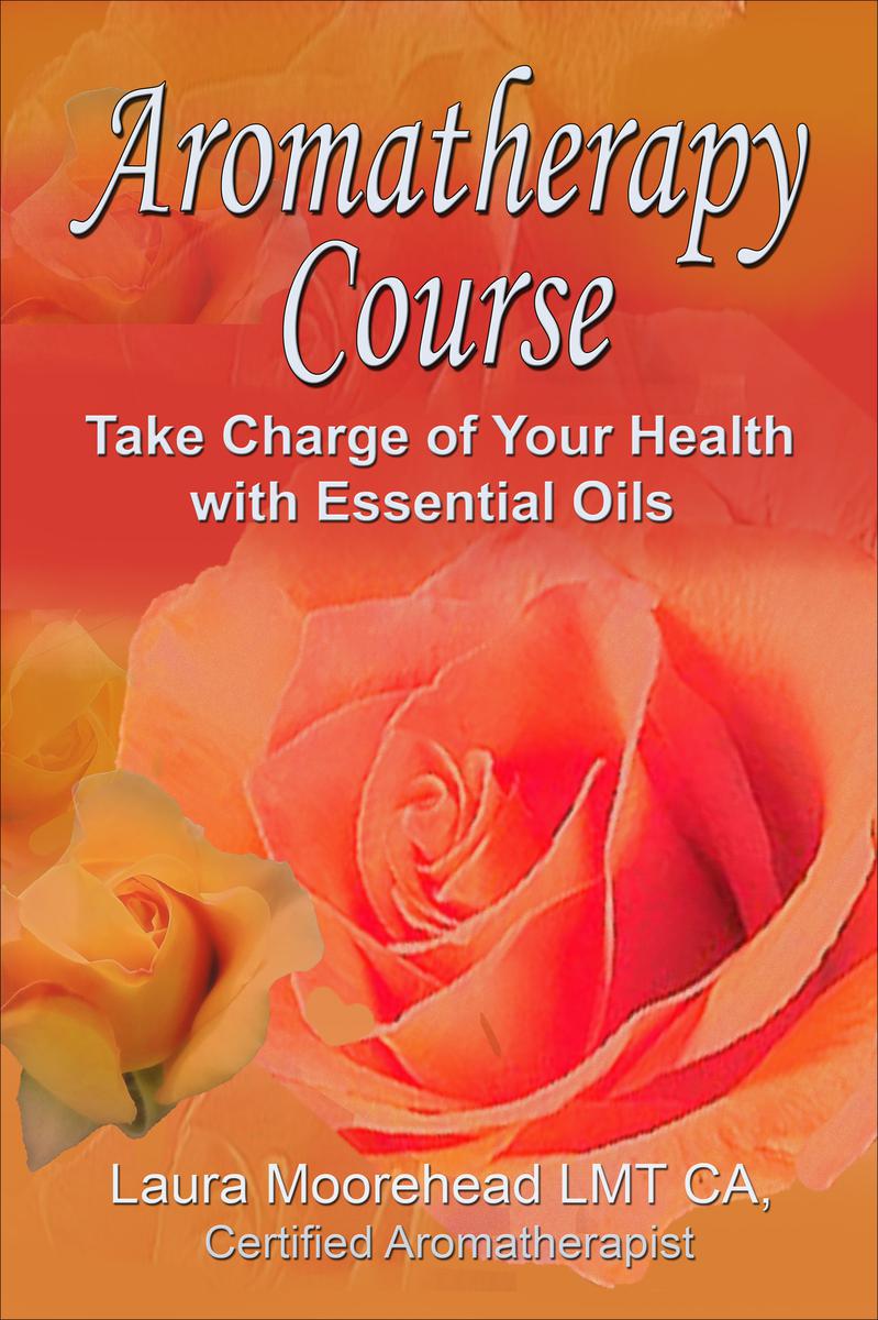 Aromatherapy Course Take Charge of Your Health with Essential Oils Laura - photo 1