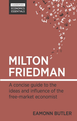 Eamonn Butler Milton Friedman: A Concise Guide to the Ideas and Influence of the Free-Market Economist