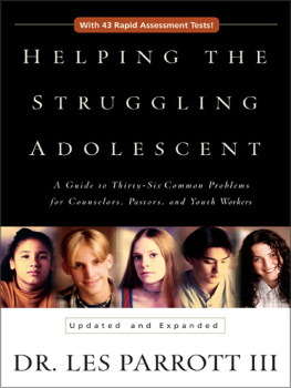 Les Parrott - Helping the Struggling Adolescent: A Guide to the Thirty-Six Common Problems for Counselors, Pastors, and Youth Workers