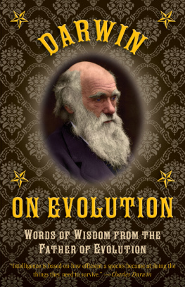 Charles Darwin - Darwin on Evolution: Words of Wisdom from the Father of Evolution