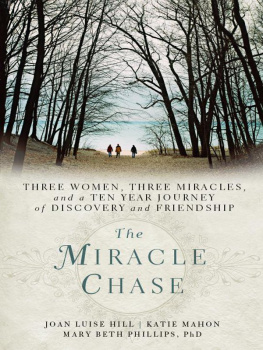 Joan Hill - The Miracle Chase: Three Women, Three Miracles, and a Ten Year Journey of Discovery and Friendship