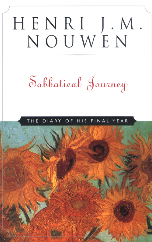 Sabbatical Journey Henri JM Nouwen Sabbatical Journey THE DIARY OF HIS FINAL - photo 1