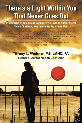 Tiffany L. Werhner MS LMHC PA - Theres a Light Within You That Never Goes Out: True Stories of Actual Survivors of Sexual Abuse And/Or Incest Abuse That Have Overcome the Traumatic Past