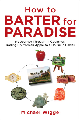 Michael Wigge - How to Barter for Paradise: My Journey through 14 Countries, Trading Up from an Apple to a House in Hawaii