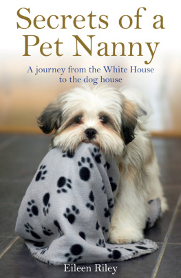 Eileen Riley Secrets of a Pet Nanny: A Journey from the White House to the Dog House