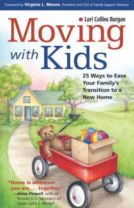 Lori Burgan Moving with Kids: 25 Ways to Ease Your Familys Transition to a New Home