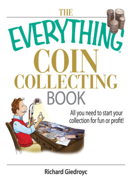 Richard Giedroyc - The Everything Coin Collecting Book: All You Need to Start Your Collection And Trade for Profit