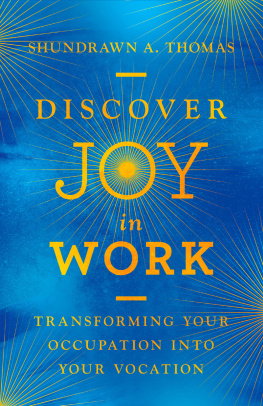 Shundrawn A. Thomas Discover Joy in Work: Transforming Your Occupation Into Your Vocation