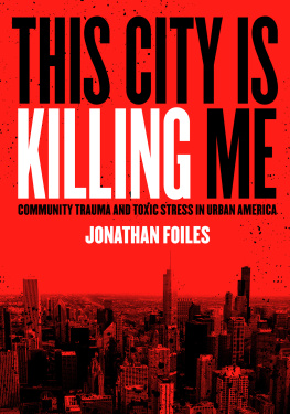 Jonathan Foiles - This City is Killing Me: Community Trauma and Toxic Stress in Urban America