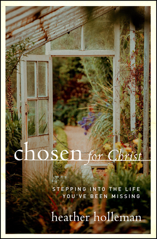 Praise for Chosen for Christ God chose us first Its a comforting truth about - photo 1