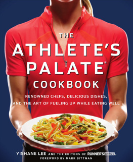 Yishane Lee - The Athletes Palate Cookbook: Renowned Chefs, Delicious Dishes, and the Art of Fueling Up While Eating Well