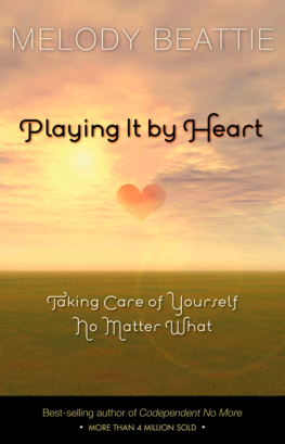 Melody Beattie - Playing It by Heart: Taking Care of Yourself No Matter What