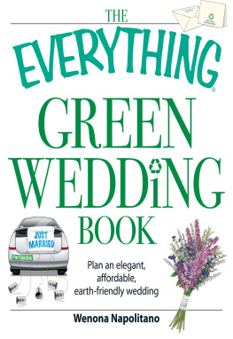 Wenona Napolitano - The Everything Green Wedding Book: Plan an elegant, affordable, earth-friendly wedding