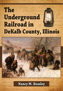 Nancy M. Beasley - The Underground Railroad in DeKalb County, Illinois