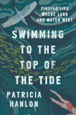 Patricia Hanlon - Swimming to the Top of the Tide: Finding Life Where Land and Water Meet
