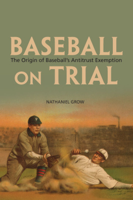 Nathaniel Grow Baseball on Trial: The Origin of Baseballs Antitrust Exemption