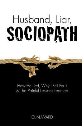 O.N. Ward - Husband, Liar, Sociopath: How He Lied, Why I Fell For It & The Painful Lessons Learned