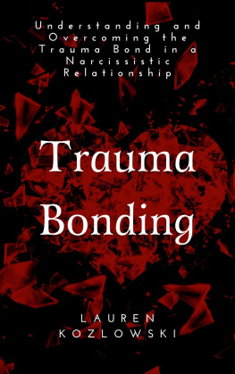 Lauren Kozlowski - Trauma Bonding: Understanding and Overcoming the Traumatic Bond in a Narcissistic Relationship