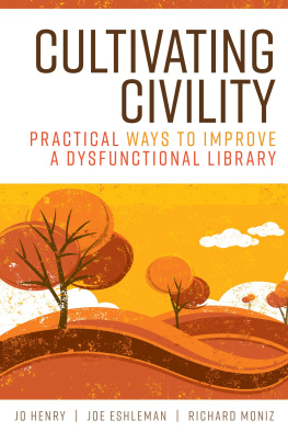 Jo Henry Cultivating Civility: Practical Ways to Improve a Dysfunctional Library