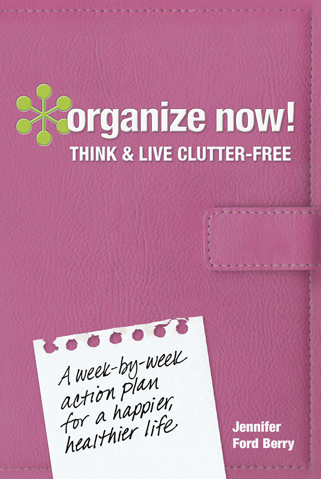 organize now THINK LIVE CLUTTER-FREE Jennifer Ford Berry Foreword If you - photo 1