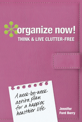 Jennifer Ford Berry - Organize Now! Think and Live Clutter Free: A Week-by-Week Action Plan for a Happier, Healthier Life