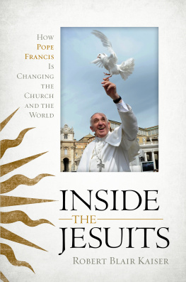 Robert Blair Kaiser - Inside the Jesuits: How Pope Francis Is Changing the Church and the World