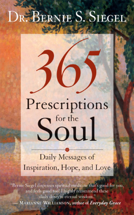 Dr. Bernie S. Siegel 365 Prescriptions for the Soul: Daily Messages of Inspiration, Hope, and Love