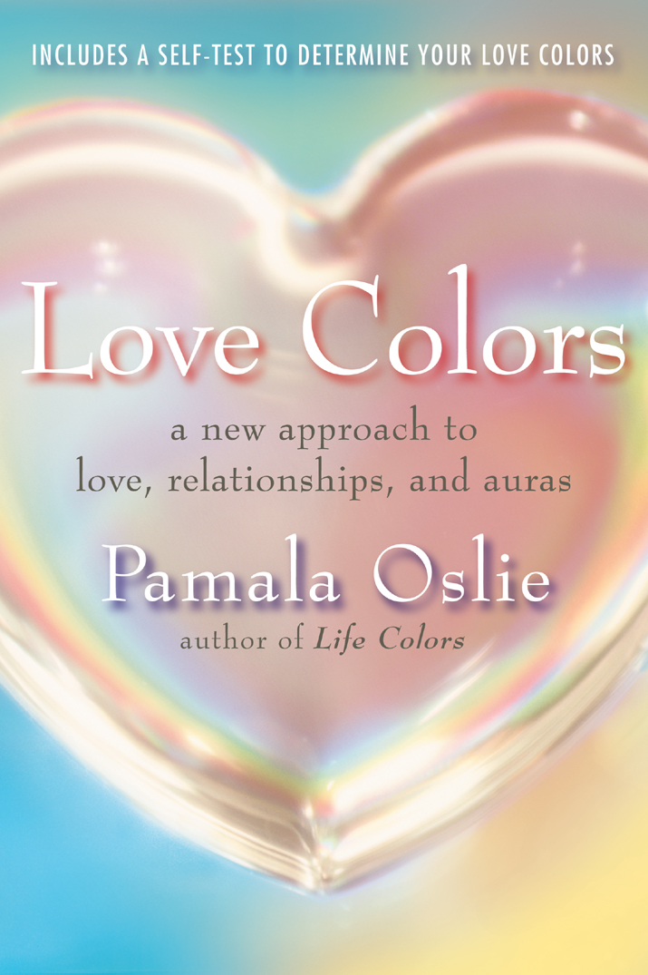 Love Colors Also by Pamala Oslie Life Colors What the Colors in Your Aura - photo 1