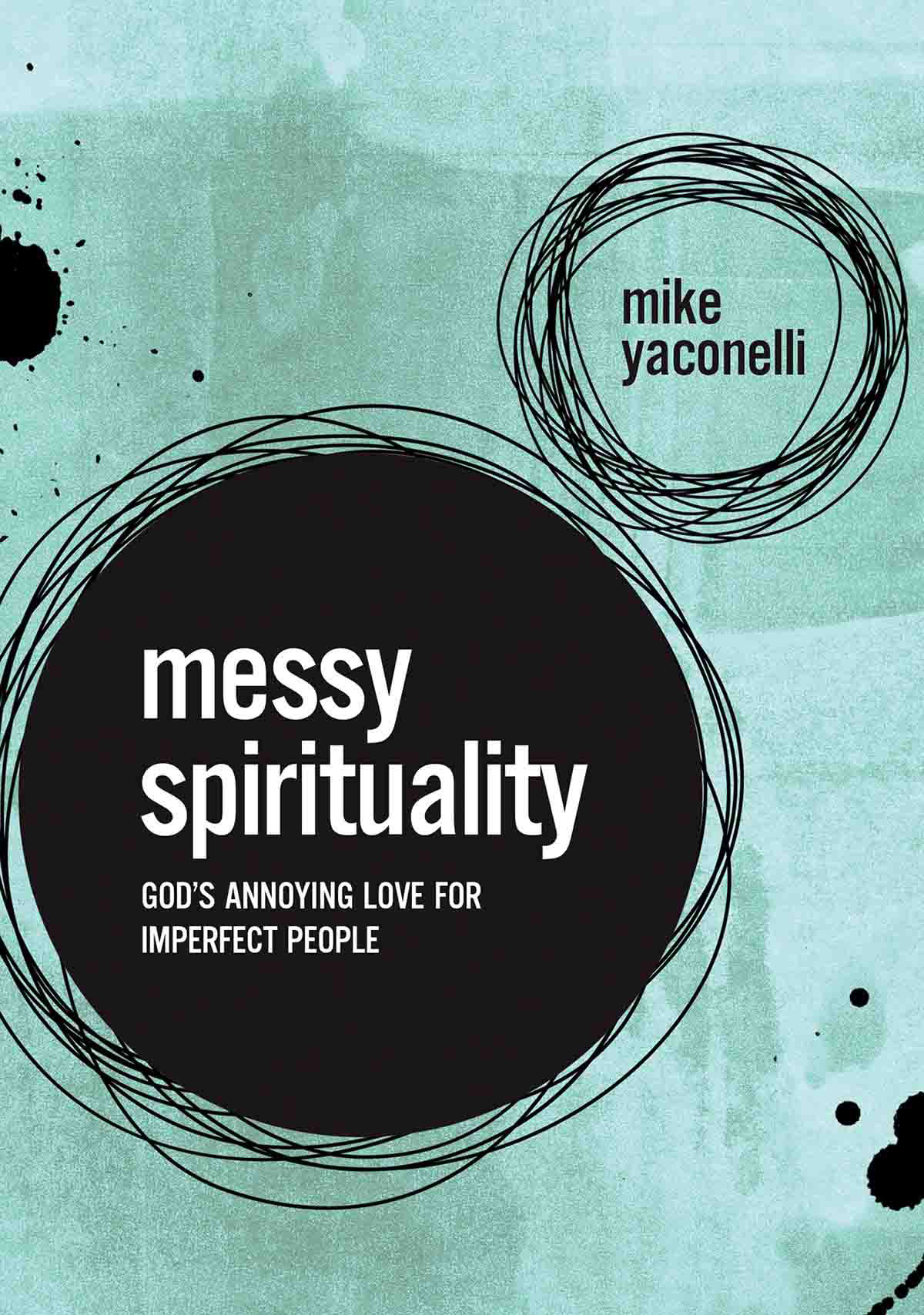 Messy Spirituality Copyright 2002 2007 by Michael Yaconelli All rights - photo 1