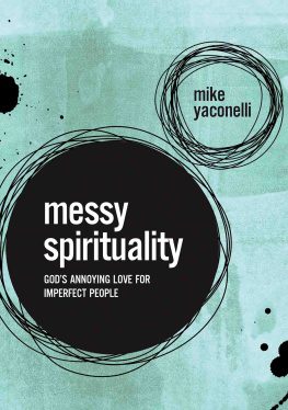 Mike Yaconelli Messy Spirituality: Gods Annoying Love for Imperfect People