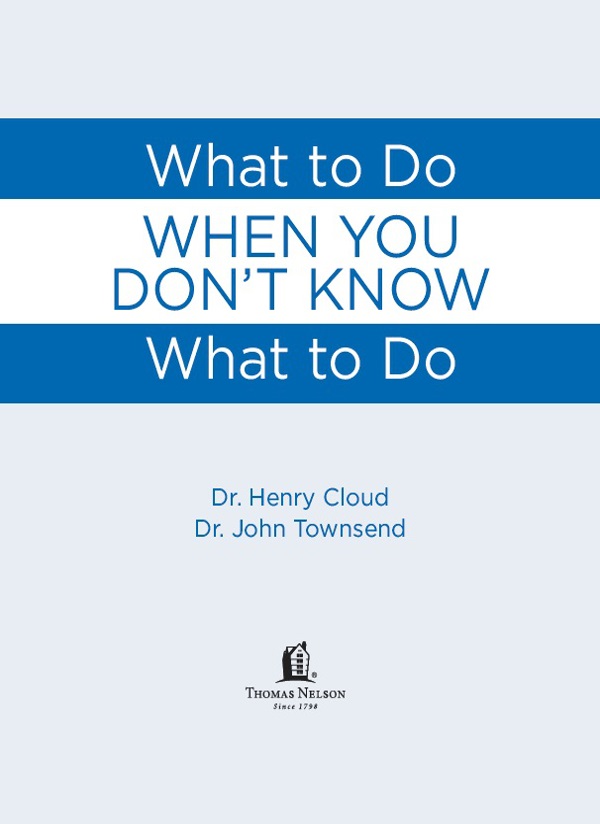 What to Do When You Dont Know What to Do Copyright 2006 2009 by Dr Henry - photo 2