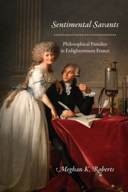 Meghan K. Roberts - Sentimental Savants: Philosophical Families in Enlightenment France