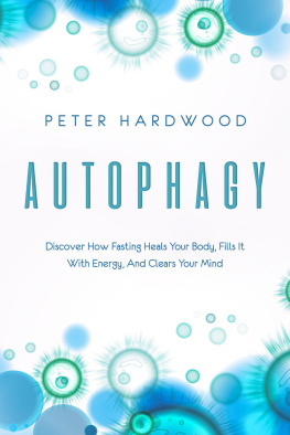 Peter Hardwood Autophagy: Discover How Fasting Heals Your Body, Fills It With Energy, And Clears Your Mind