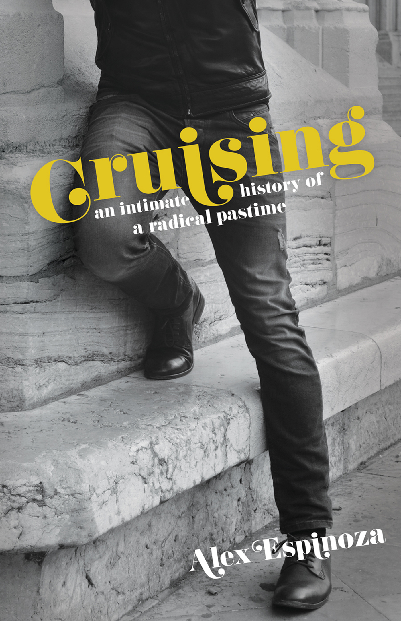 Cruising an intimate history of a radical pastime Alex Espinoza AN - photo 1