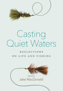 Jake MacDonald - Casting Quiet Waters: Reflections on Life and Fishing