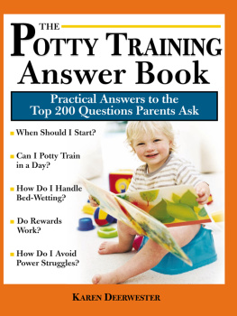 Karen Deerwester - The Potty Training Answer Book: Practical Answers to the Top 200 Questions Parents Ask