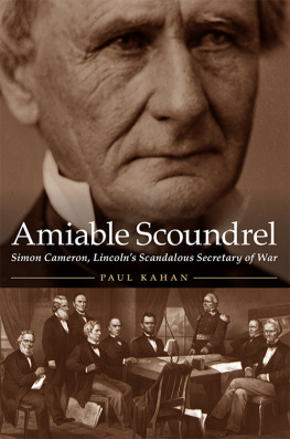 Paul Kahan Amiable Scoundrel: Simon Cameron, Lincolns Scandalous Secretary of War