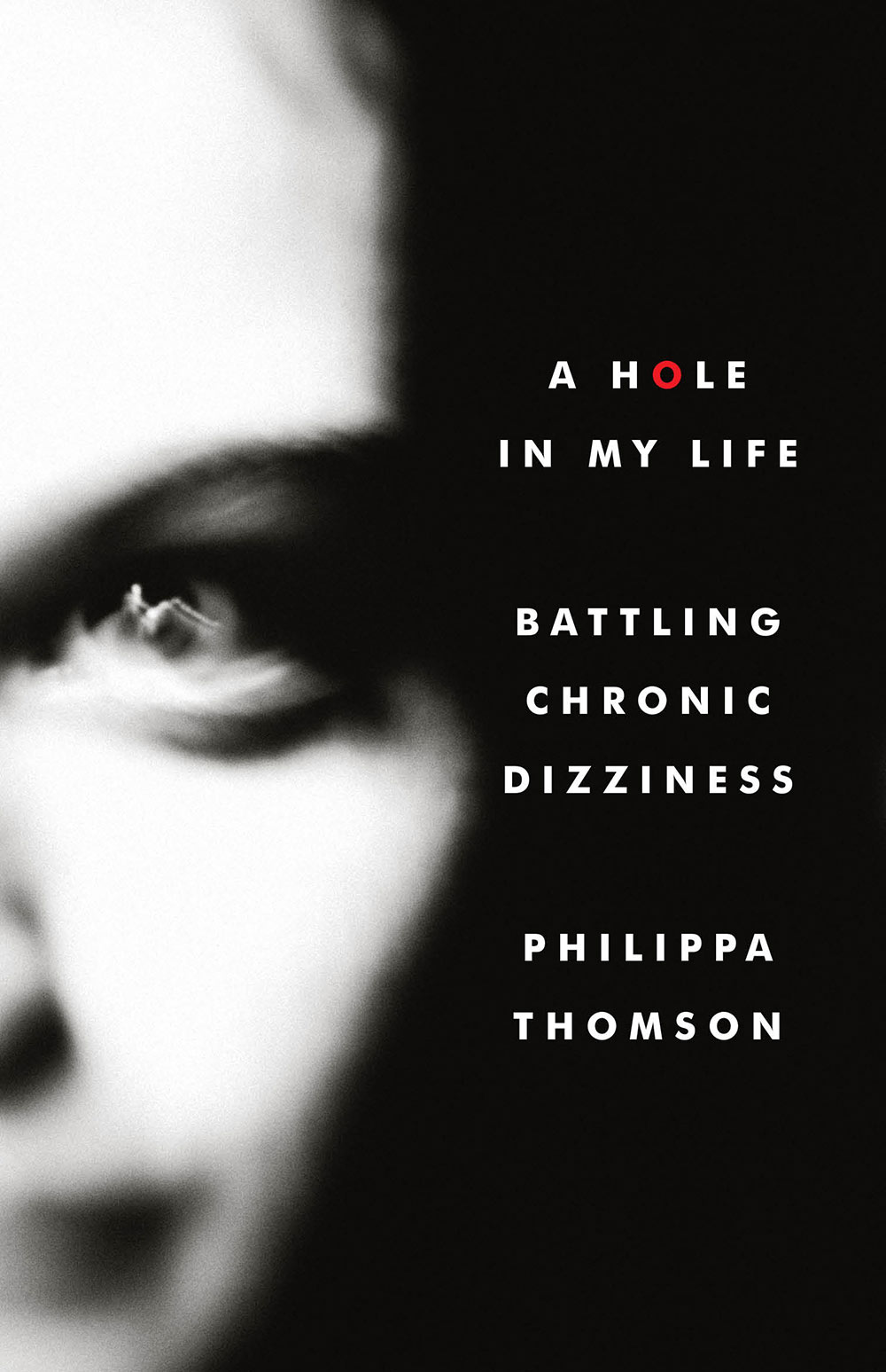 PRAISE FOR A HOLE IN MY LIFE Battling Chronic Dizziness A compelling account - photo 1