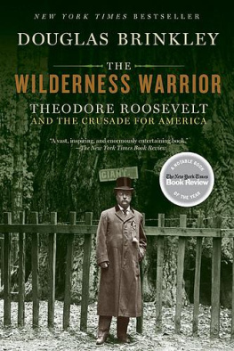 Douglas Brinkley - The Wilderness Warrior: Theodore Roosevelt and the Crusade for America