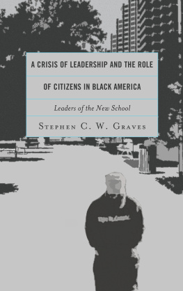 Stephen C. W. Graves A Crisis of Leadership and the Role of Citizens in Black America: Leaders of the New School