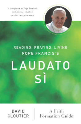 David Cloutier Reading, Praying, Living Pope Franciss Laudato Sì: A Faith Formation Guide