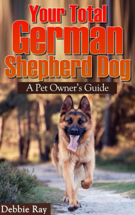 Debbie Ray Your Total German Shepherd Dog, A Pet Owners Guide