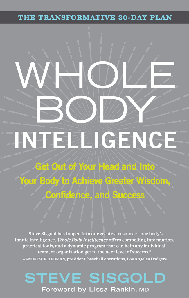 Praise for Whole Body Intelligence My customers are some of the toughest - photo 1