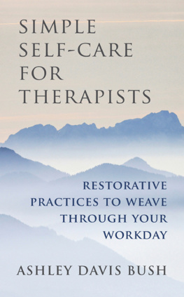 Ashley Davis Bush Simple Self-Care for Therapists: Restorative Practices to Weave Through Your Workday